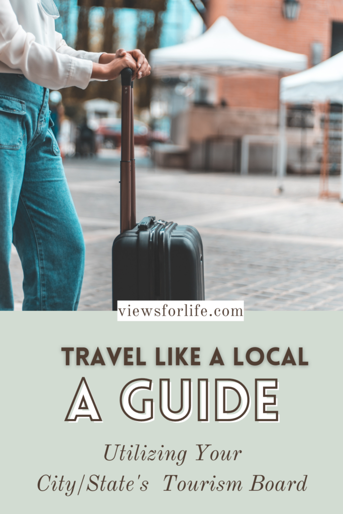 Travel Like a Local: A Guide to Using Your City/State's Tourism Board